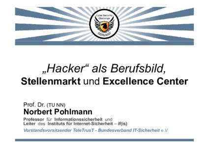 „Hacker“ als Berufsbild, Stellenmarkt und Excellence Center Prof. Dr. (TU NN) Norbert Pohlmann Professor für Informationssicherheit und