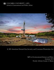 COLUMBIA UNIVERSITY | SIPA School of International and Public Affairs S. 585 American Natural Gas Security and Customer Protection Act  MPA in Environmental Science and Policy