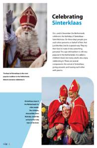 Celebrating Sinterklaas On 5 and 6 December the Netherlands celebrates the birthday of Sinterklaas – Saint Nicholas. On those days people give each other presents on behalf of him. Not