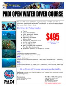 Get your PADI scuba certification. If you’ve always wanted to learn how to scuba dive, discover new adventures or simply see the wondrous world beneath the waves, this is where it starts. Dive Ski and Surf Package Incl