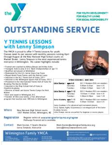 OUTSTANDING SERVICE Y TENNIS LESSONS with Lenny Simpson The YMCA is proud to offer Y Tennis Lessons for youth. Classes meet 4x per session with monthly sessions running April through August at the New Hanover High School