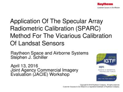 Application Of The Specular Array Radiometric Calibration (SPARC) Method For The Vicarious Calibration Of Landsat Sensors Raytheon Space and Airborne Systems Stephen J. Schiller