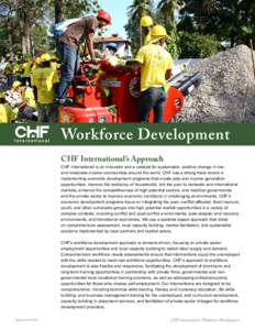 Workforce Development CHF International’s Approach CHF International is an innovator and a catalyst for sustainable, positive change in lowand moderate-income communities around the world. CHF has a strong track record