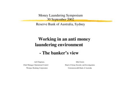 Money Laundering Symposium 30 September 2002 Reserve Bank of Australia, Sydney Working in an anti money laundering environment