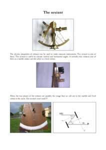 The sextant  The physics properties of mirrors can be used to make measure instruments. The sextant is one of them. The sextant is useful to mesure vertical and horizontal angles. It includes two mirrors: one of them is 