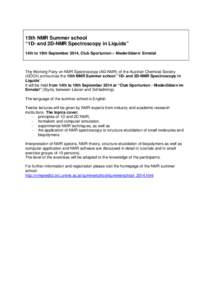 15th NMR Summer school “1D- and 2D-NMR Spectroscopy in Liquids” 14th to 19th September 2014, Club Sportunion – Niederöblarn/ Ennstal The Working Party on NMR Spectroscopy (AG-NMR) of the Austrian Chemical Society 
