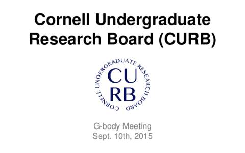 Cornell Undergraduate Research Board (CURB) G-body Meeting Sept. 10th, 2015