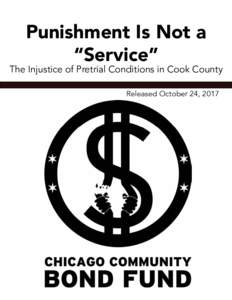 Punishment Is Not a “Service” The Injustice of Pretrial Conditions in Cook County Released October 24, 2017