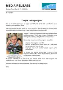 MEDIA RELEASE Contact: Ronan Carroll Ph: [removed]July 2013 They’re calling on you Got an old mobile phone you no longer use? Why not donate it to a worthwhile cause