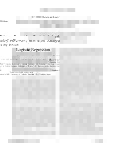 2015 IEEE CS Security and Privacy Workshops  Privacy-Preserving Statistical Analysis by Exact Logistic Regression David A. duVerle∗† , Shohei Kawasaki‡ , Yoshiji Yamada§ , Jun Sakuma‡¶ and Koji Tsuda∗