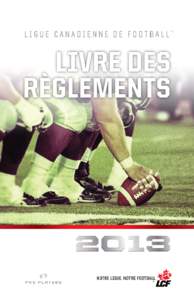 LIVRE OFFICIEL DES RÈGLEMENTS DE LA LCF  LIVRE OFFICIEL DES RÈGLEMENTS DE LA LIGUE CANADIENNE DE FOOTBALL 2013