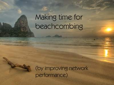 Making time for beachcombing (by improving network performance)