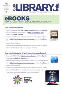 eBOOKS  HOW TO LOAN YOUR eBOOK FROM OUR LIBRARY On a computer or laptop •	 Sign up to Adobe ID at http://www.adobe.com and click Sign In •	 Download Adobe Digital Editions at http://www.adobe.com,