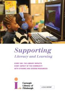 Supporting Literacy and Learning EVERY DAY, THE LIBRARY IMPACTS EVERY ASPECT OF THE COMMUNITY WITH DYNAMIC AND DIVERSE RESOURCES