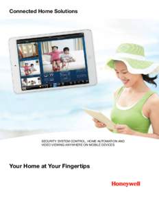 Connected Home Solutions  SECURITY SYSTEM CONTROL, HOME AUTOMATION AND VIDEO VIEWING ANYWHERE ON MOBILE DEVICES  Your Home at Your Fingertips