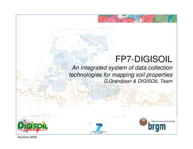 FP7-DIGISOIL An integrated system of data collection technologies for mapping soil properties G.Grandjean & DIGISOIL Team  NovCare 2009