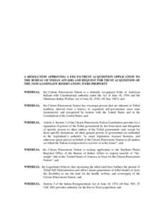 A RESOLUTION APPROVING A FEE-TO-TRUST ACQUISITION APPLICATION TO THE BUREAU OF INDIAN AFFAIRS AND REQUEST FOR TRUST ACQUISITION OF THE (NON-GAMING/ON RESERVATION) IVERS PROPERTY WHEREAS,  the Citizen Potawatomi Nation is