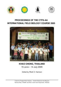 PROCEEDINGS OF THE CTFS-AA INTERNATIONAL FIELD BIOLOGY COURSE 2005 KHAO CHONG, THAILAND 15 June – 14 July 2005 Edited by Rhett D. Harrison