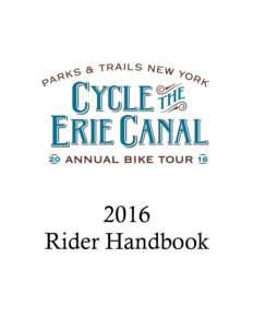 2016 Rider Handbook WELCOME Dear Cycle the Erie Canal rider, We are excited that you will be joining us and fellow cyclists from across the country and around
