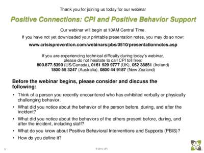 Thank you for joining us today for our webinar  Positive Connections: CPI and Positive Behavior Support Our webinar will begin at 10AM Central Time. If you have not yet downloaded your printable presentation notes, you m