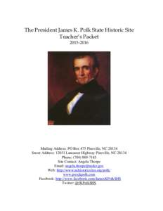 The President James K. Polk State Historic Site Teacher’s PacketMailing Address: PO Box 475 Pineville, NCStreet Address: 12031 Lancaster Highway Pineville, NC 28134
