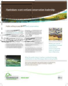Manitobans want wetland conservation leadership  Public willing to pay for wetland conservation. A survey conducted by the University of Alberta and Ducks Unlimited Canada (DUC) has declared that Manitobans are willing