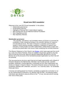 Dryad	
  June	
  2012	
  newsletter	
   Welcome to the June 2012 Dryad newsletter! In this edition: • Stakeholder governance • Sustainability planning • Highlights of Summer 2011 Interim Board meeting • New f