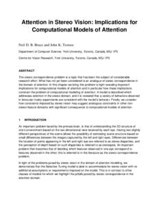 Attention in Stereo Vision: Implications for Computational Models of Attention Neil D. B. Bruce and John K. Tsotsos Department of Computer Science, York University, Toronto, Canada, M3J 1P3 Centre for Vision Research, Yo