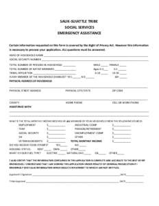 SAUK-SUIATTLE TRIBE SOCIAL SERVICES EMERGENCY ASSISTANCE Certain information requested on this form is covered by the Right of Privacy Act. However this information is necessary to process your application. ALL questions