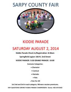 SARPY COUNTY FAIR  KIDDIE PARADE SATURDAY AUGUST 2, 2014 Kiddie Parade Check In/Registration: 8:30am Springfield Legion 166 N. 2nd Street