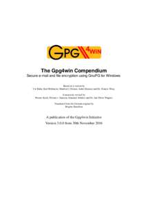 The Gpg4win Compendium Secure e-mail and file encryption using GnuPG for Windows Based on a version by Ute Bahn, Karl Bihlmeier, Manfred J. Heinze, Isabel Kramer und Dr. Francis Wray. Extensively revised by Werner Koch, 