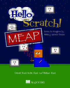 MEAP Edition Manning Early Access Program Hello Scratch!  Learn to Program by Making Arcade Games