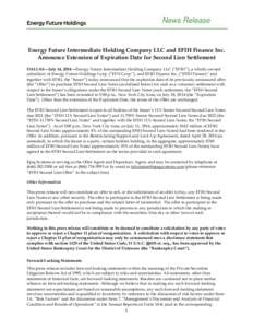 News Release  Energy Future Intermediate Holding Company LLC and EFIH Finance Inc. Announce Extension of Expiration Date for Second Lien Settlement DALLAS—July 14, 2014—Energy Future Intermediate Holding Company LLC 