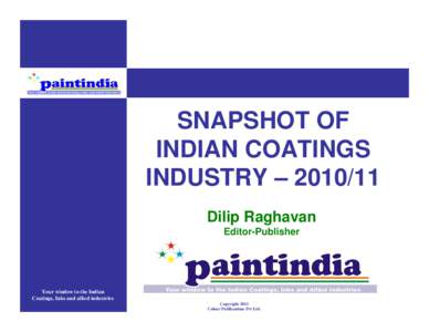 SNAPSHOT OF INDIAN COATINGS INDUSTRY – [removed]Dilip Raghavan Editor-Publisher