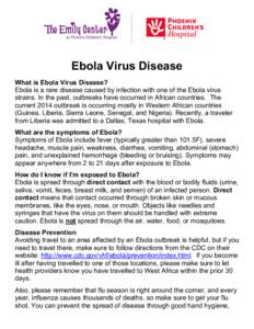 Ebola Virus Disease What is Ebola Virus Disease? Ebola is a rare disease caused by infection with one of the Ebola virus strains. In the past, outbreaks have occurred in African countries. The current 2014 outbreak is oc