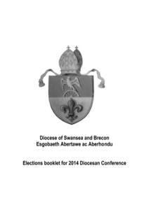 Diocese of Swansea and Brecon Esgobaeth Abertawe ac Aberhondu Elections booklet for 2014 Diocesan Conference Elections for 2014 Diocesan Conference This year the Diocese is required to elect to the following Provincial 