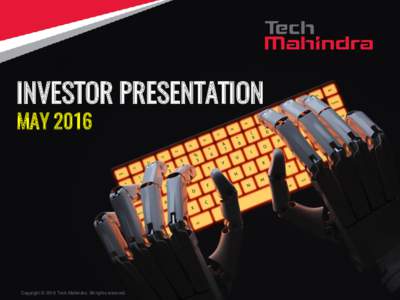 INVESTOR PRESENTATION MAY 2016 Copyright © 2016 Tech Mahindra. All rights reserved.  Copyright © 2016 Tech Mahindra. All rights reserved.