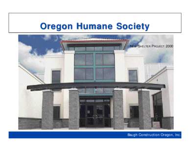 Oregon Humane Society NEW SHELTER PROJECT 2000 Baugh Construction Oregon, Inc.  Greeting