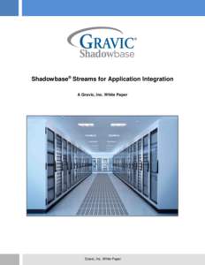 Shadowbase® Streams for Application Integration A Gravic, Inc. White Paper Gravic, Inc. White Paper  Shadowbase® Streams for Application Integration