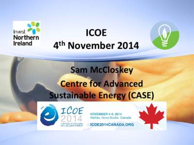 ICOE 4th November 2014 Sam McCloskey Centre for Advanced Sustainable Energy (CASE)