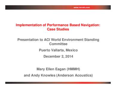 Implementation of Performance Based Navigation: Case Studies Presentation to ACI World Environment Standing Committee Puerto Vallarta, Mexico December 2, 2014