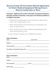 Stearns County AIS Prevention Refund Application for Water-Related Equipment Moving From A Stearns County Lake or River Instructions: Applicant to fill out Seller’s Information, Description of Equipment Being Sold, and