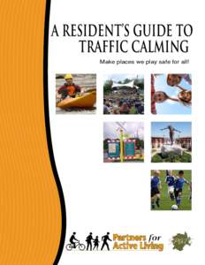 A RESIDENT’S GUIDE TO TRAFFIC CALMING Make places we play safe for all! Mission Healthy Park Zones, an initiative of Partners for