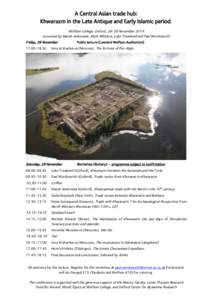 A Central Asian trade hub: Khwarazm in the Late Antique and Early Islamic period. Wolfson College, Oxford, 28-29 November 2014 convened by Marek Jankowiak, Mark Whittow, Luke Treadwell and Paul Wordsworth Friday, 28 Nove