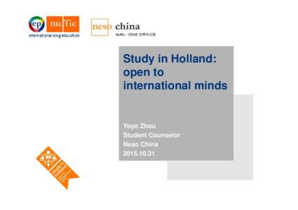 Study in Holland: open to international minds Yoyo Zhou Student Counselor