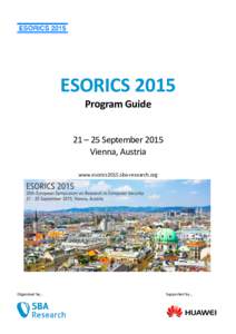 ESORICS 2015 Program Guide 21 – 25 September 2015 Vienna, Austria www.esorics2015.sba-research.org