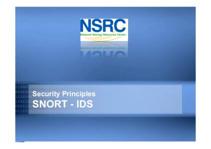 Security Principles  SNORT - IDS Intrusion detection •  What is intrusion detection ?