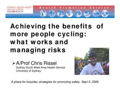 Achieving the benefits of more people cycling: what works and managing risks ¾A/Prof Chris Rissel Sydney South West Area Health Service
