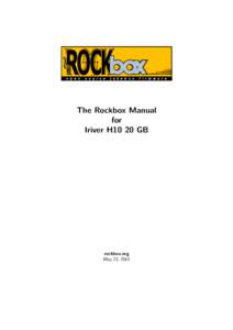 The Rockbox Manual for Iriver H10 20 GB rockbox.org May 23, 2015