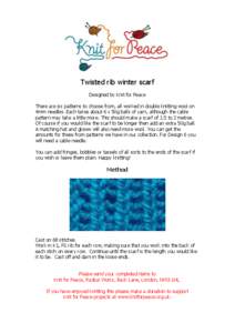 Twisted rib winter scarf Designed by Knit for Peace There are six patterns to choose from, all worked in double knitting wool on 4mm needles. Each takes about 6 x 50g balls of yarn, although the cable pattern may take a 